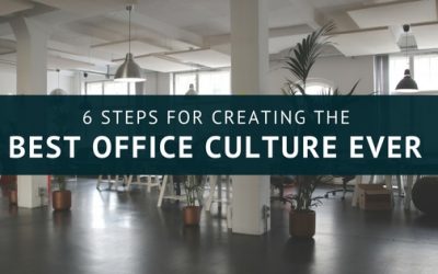 6 Steps for Creating the Best Office Culture Ever
